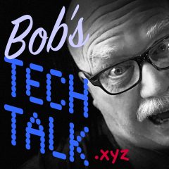Bob's Tech Talk